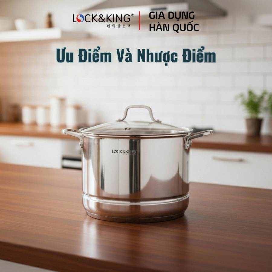 Ưu và nhược điểm của Nồi Luộc Gà Hấp Đa Năng Lock&King có