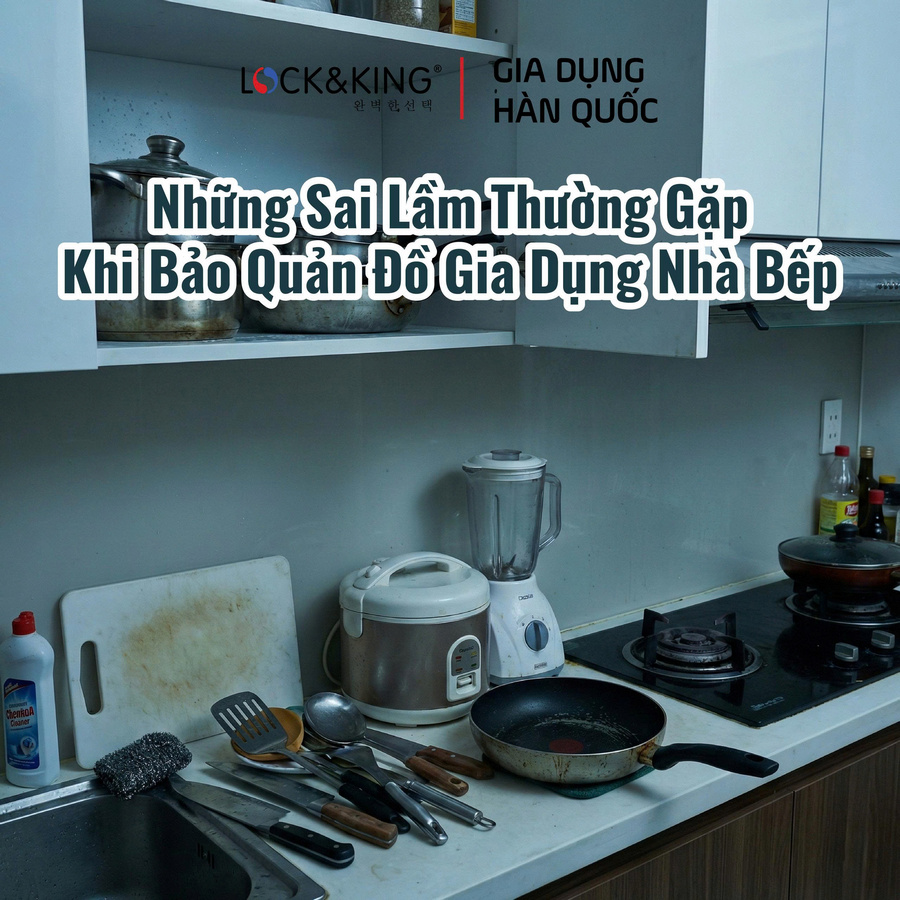 Những sai lầm thường gặp khi bảo quản đồ gia dụng nhà bếp
