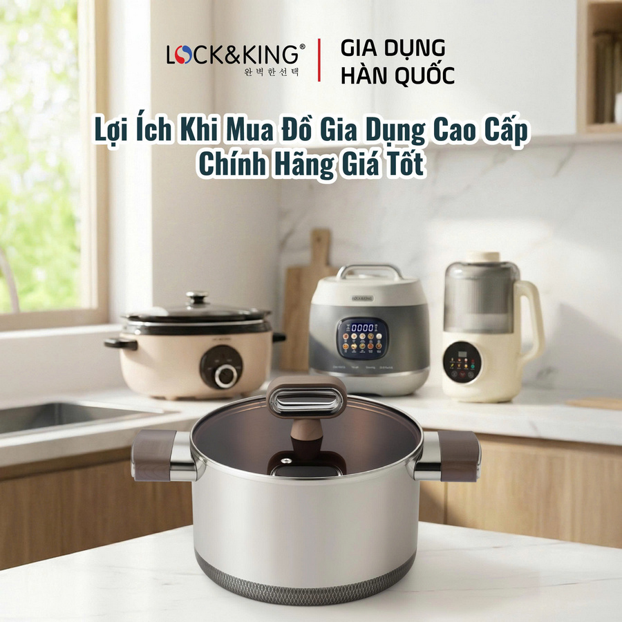 Lợi ích khi mua đồ gia dụng cao cấp chính hãng giá tốt