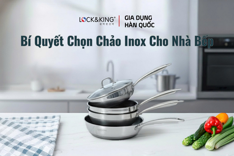 Bí Quyết Chọn Chảo Inox Cho Nhà Bếp Không Phải Ai Cũng Biết