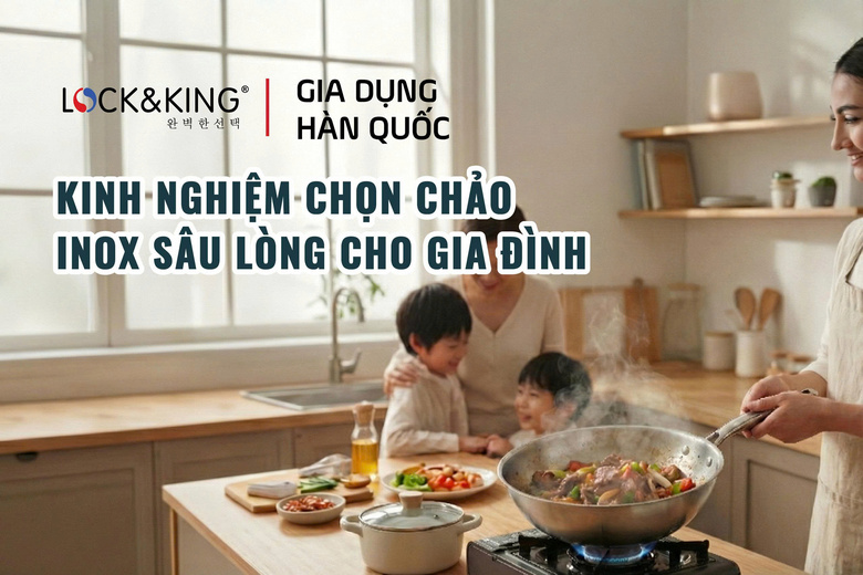 Kinh Nghiệm Chọn Chảo Inox Sâu Lòng Cho Gia Đình: Bền, Đẹp, Nấu Ngon
