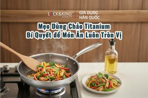 Mẹo dùng chảo titanium không bị dính – Bí quyết để món ăn luôn tròn vị