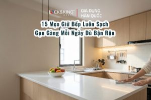 15 Mẹo Giữ Bếp Luôn Sạch – Gọn Gàng Mỗi Ngày Dù Bận Rộn