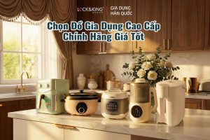 Chọn Đồ Gia Dụng Cao Cấp Chính Hãng Giá Tốt